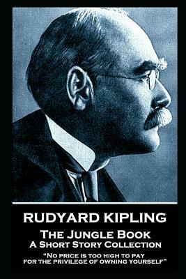 Rudyard Kipling - The Jungle Book: No price is too high to pay for the privilege of owning yourself by Rudyard Kipling