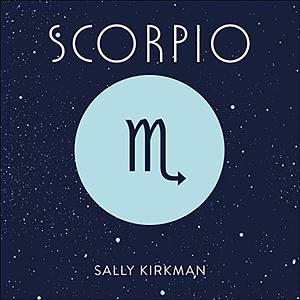 Scorpio: The Art of Living Well and Finding Happiness According to Your Star Sign by Sally Kirkman