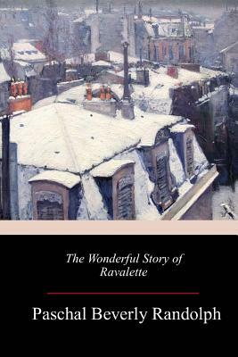 The Wonderful Story of Ravalette by Paschal Beverly Randolph