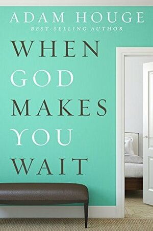 When God Makes You Wait by Adam Houge
