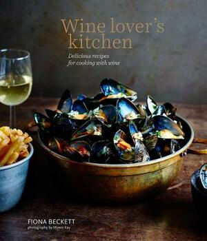 Wine Lover's Kitchen: Delicious Recipes for Cooking with Wine by Fiona Beckett