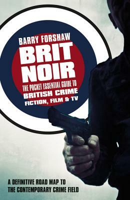 Brit Noir: The Pocket Essential Guide to British Crime Fiction, Film & TV by Barry Forshaw