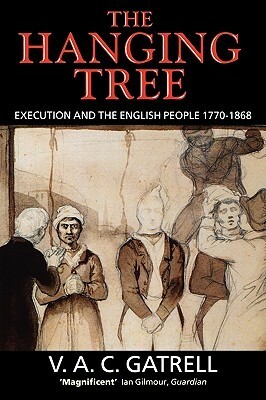 The Hanging Tree: Execution and the English People 1770-1868 by Vic Gatrell