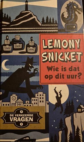 Wie is dat op dit uur? by Lemony Snicket