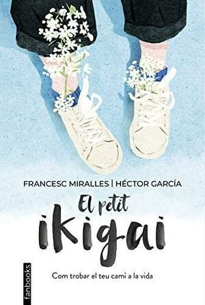 El petit ikigai by Francesc Miralles, Héctor García