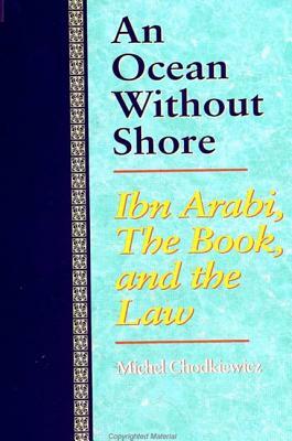 An Ocean Without Shore: Ibn Arabi, the Book, and the Law by Michel Chodkiewicz