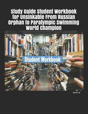 Study Guide Student Workbook for Unsinkable from Russian Orphan to Paralympic Swimming World Champion by David Lee