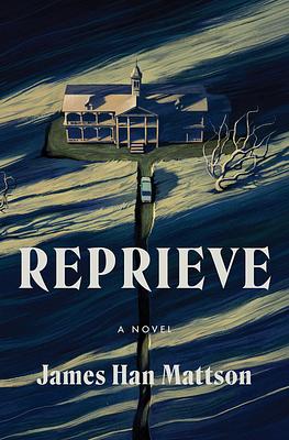 Reprieve: A Novel by James Han Mattson