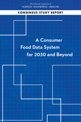 A Consumer Food Data System for 2030 and Beyond by Committee on National Statistics, National Academies of Sciences Engineeri, Division of Behavioral and Social Scienc