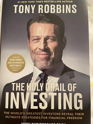 The Holy Grail of Investing: The World's Greatest Investors Reveal Their Ultimate Strategies for Financial Freedom by Christopher Zook, Tony Robbins