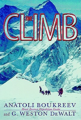 The Climb: Tragic Ambitions on Everest by G. Weston Dewalt, Anatoli Boukreev