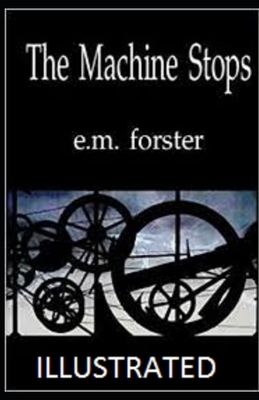 The Machine Stops Illustrated by E.M. Forster