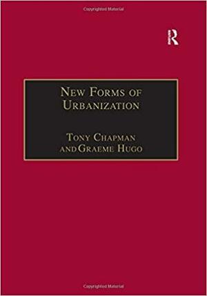 New Forms of Urbanization: Beyond the Urban-rural Dichotomy by Reader in Population Geography Tony Champion, Tony Champion, Anthony Gerard Champion, Graeme Hugo, Hugo Graeme, Taylor &amp; Francis (Londyn).