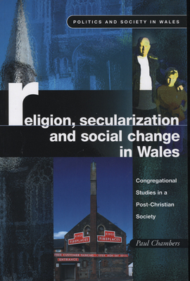 Religion, Secularization and Social Change in Wales: Congregational Studies in a Post-Christian Society by Paul Chambers