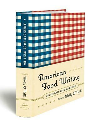 American Food Writing: An Anthology with Classic Recipes: A Library of America Special Publication by Molly O'Neill