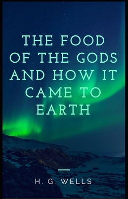 The Food of the Gods and How It Came to Earth Annotated by H.G. Wells