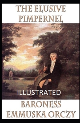 The Elusive Pimpernel Illustrated by Baroness Orczy
