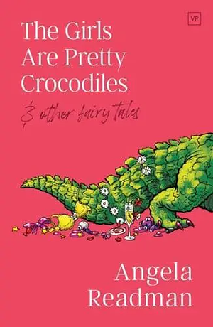 The Girls Are Pretty Crocodiles by Angela Readman
