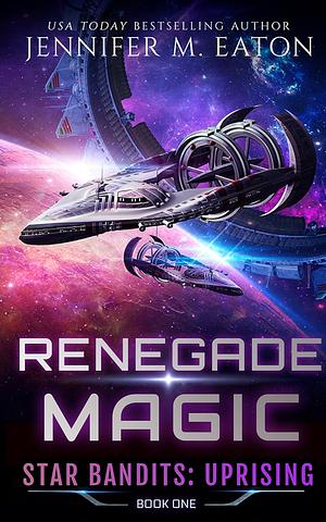 Renegade Magic by Jennifer M. Eaton