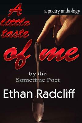 A little taste of Me: Bt Sometime Poet, Ethan Radcliff by Ethan Radcliff