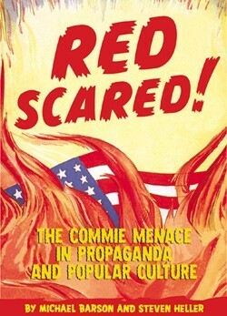 Red Scared! The Commie Menace in Propaganda and Popular Culture by Michael Barson, Steven Heller