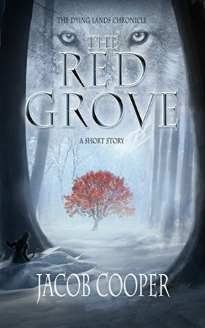 The Red Grove: A Short Story by Jacob Cooper