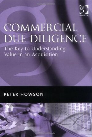 Commercial Due Diligence: The Key to Understanding Value in an Acquisition by Peter Howson