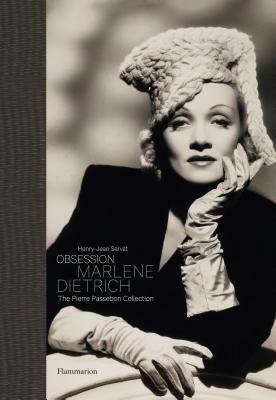 Obsession: Marlene Dietrich: The Pierre Passebon Collection by Marlene Dietrich, Pierre Passebon, Henry-Jean Servat