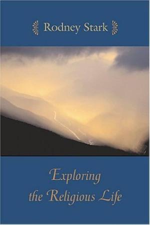 Exploring the Religious Life by Rodney Stark