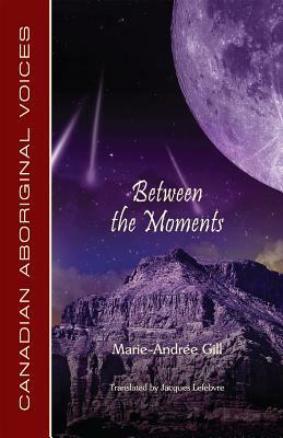 Between the Moments by Marie-Andrée Godin