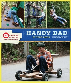 Handy Dad: 25 Awesome Projects for Dads and Kids by Todd Davis