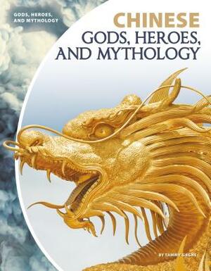 Chinese Gods, Heroes, and Mythology by Tammy Gagne