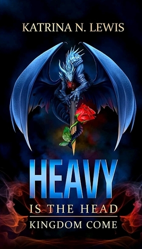 Heavy is the Head: Kingdom Come  by Katrina N. Lewis