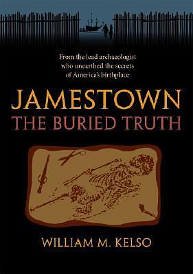 Jamestown, the Buried Truth by William M. Kelso