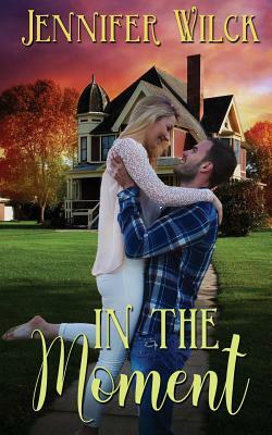 In the Moment by Jennifer Wilck