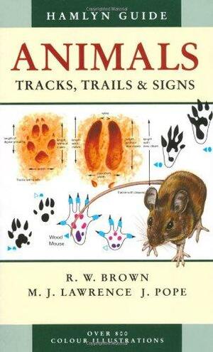 Animals: Tracks, Trails &amp; Signs by Joyce Pope, R. W. Brown, Michael James Lawrence