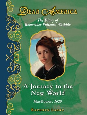 A Journey to the New World: The Diary of Remember Patience Whipple, Mayflower, 1620 by Kathryn Lasky