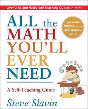 All the Math You'll Ever Need: A Self-Teaching Guide by Steve Slavin
