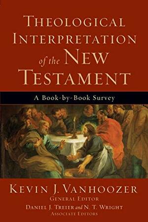 Theological Interpretation New Testament by Kevin J. Vanhoozer, Daniel J. Treier, N.T. Wright