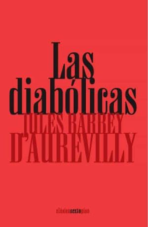 Las diabólicas by Jules Barbey d'Aurevilly, Raymond N. MacKenzie