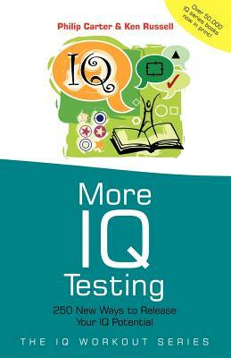 More IQ Testing: 250 New Ways to Release Your IQ Potential by Philip Carter, Ken Russell