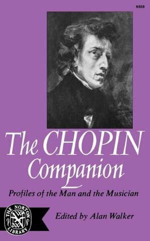 The Chopin Companion: Profiles of the Man and the Musician by Alan Walker