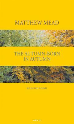 Autumn-Born in Autumn: Selected Poems by Matthew Mead