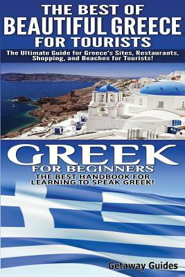 The Best of Beautiful Greece for Tourists & Greek for Beginners by Getaway Guides