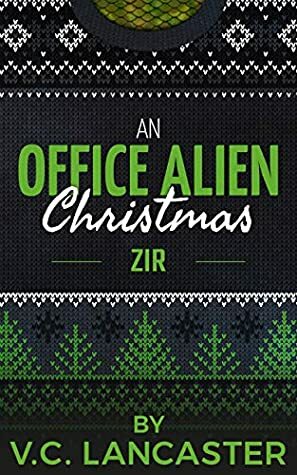 An Office Alien Christmas: Zir by V.C. Lancaster