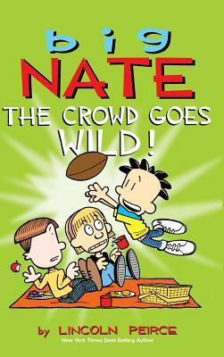Big Nate: The Crowd Goes Wild! by Lincoln Peirce