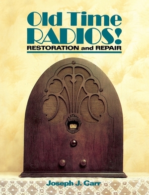 Old Time Radios! Restoration and Repair by Joseph J. Carr