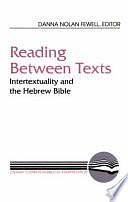 Reading Between Texts: Intertextuality and the Hebrew Bible by Danna Nolan Fewell