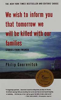 We Wish To Inform You That Tomorrow We Will Be Killed With Our Families: Stories From Rwanda by Philip Gourevitch