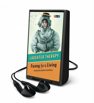 NPR Laughter Therapy: Funny for a Living by Npr Npr